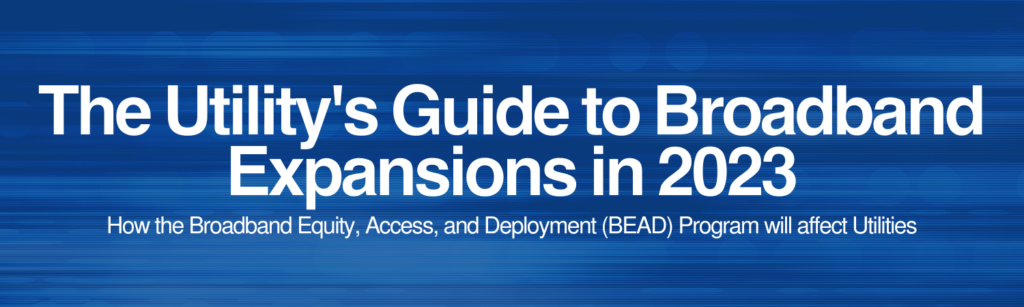 Utility's Guide to Broadband Expansions in 2023